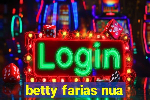 betty farias nua